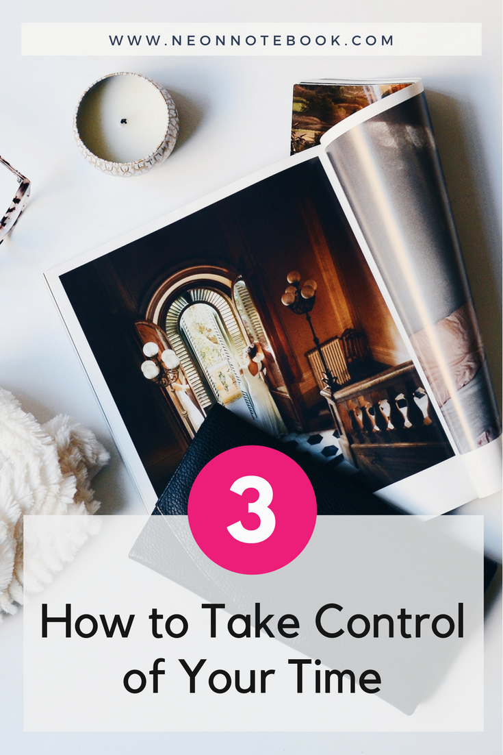 3 Tips on How to Take Control of Your Time